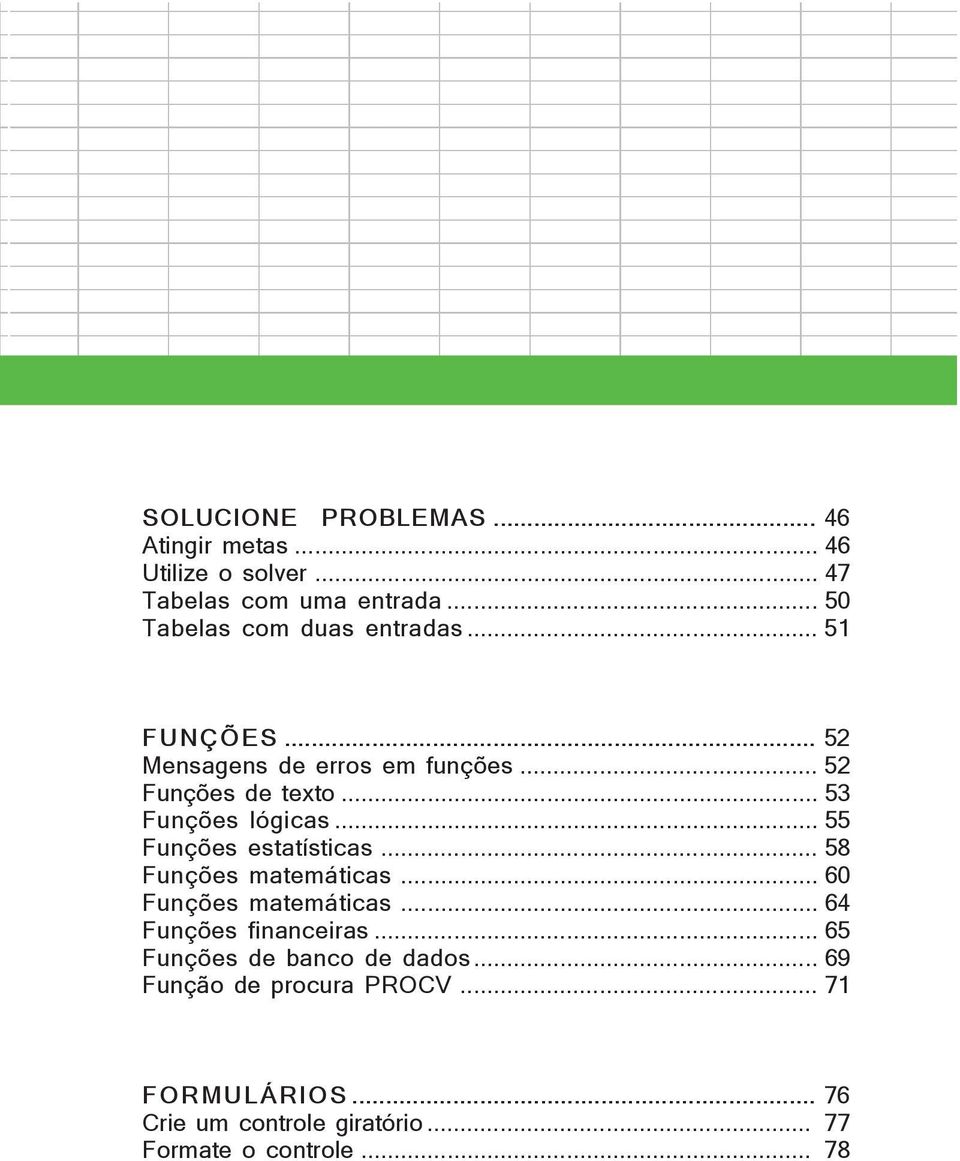 .. 53 Funções lógicas... 55 Funções estatísticas... 58 Funções matemáticas... 60 Funções matemáticas.