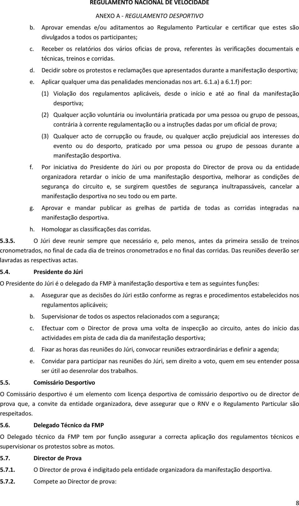 Aplicar qualquer uma das penalidades mencionadas nos art. 6.1.