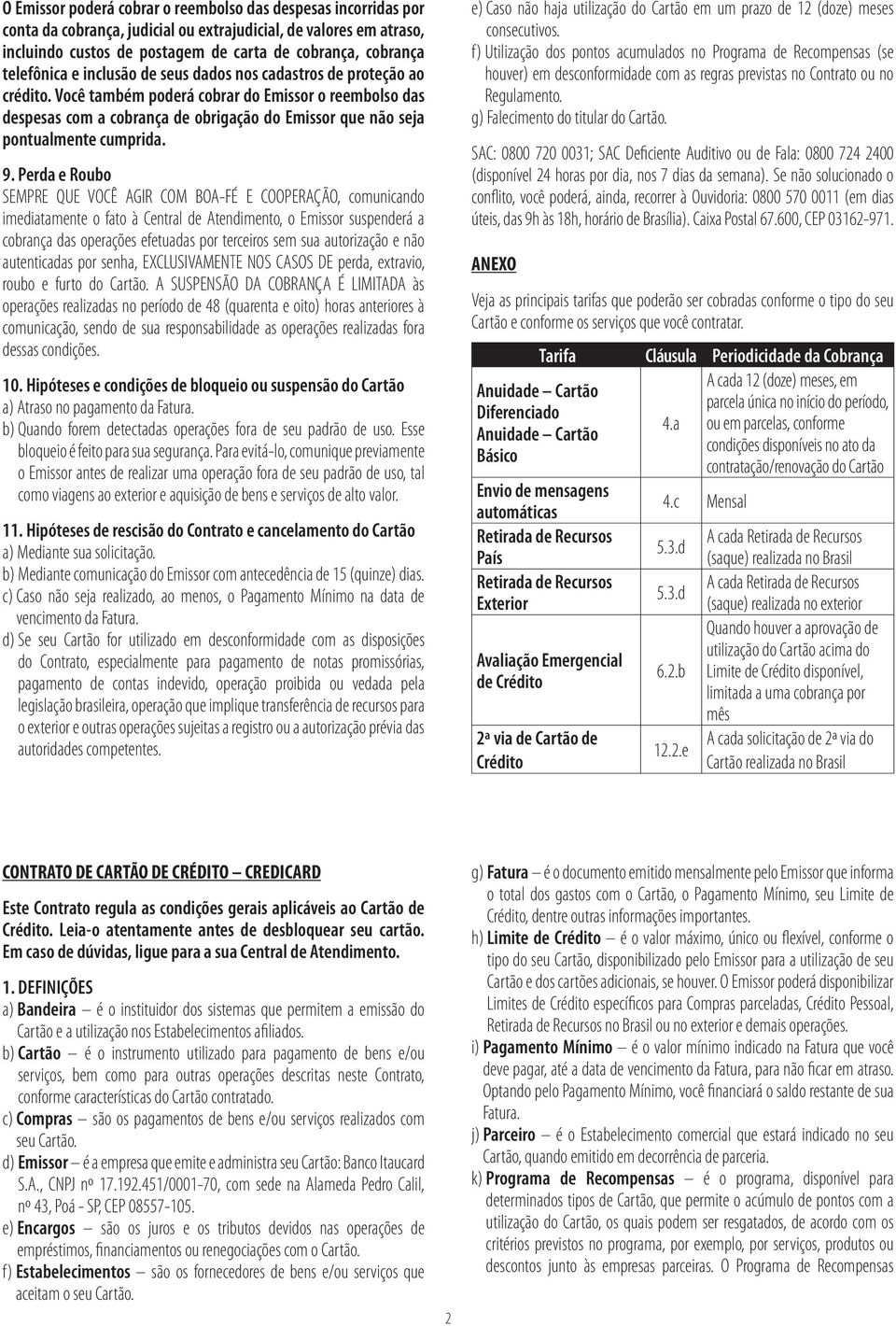 Você também poderá cobrar do Emissor o reembolso das despesas com a cobrança de obrigação do Emissor que não seja pontualmente cumprida. 9.