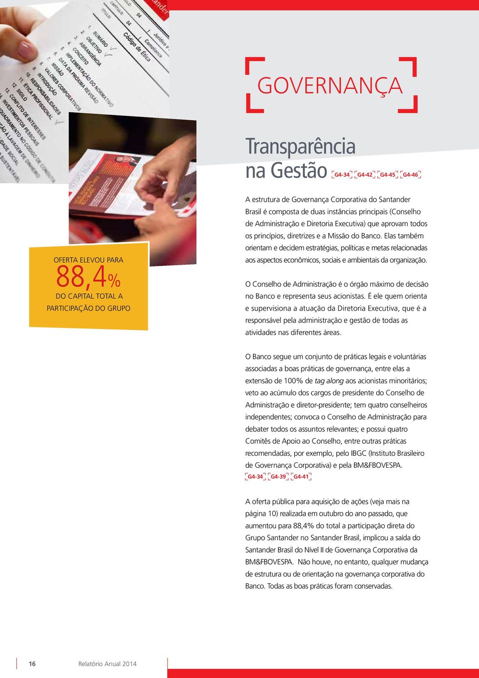 Elas também orientam e decidem estratégias, políticas e metas relacionadas aos aspectos econômicos, sociais e ambientais da organização.