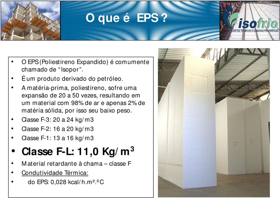 apenas 2% de matéria sólida, por isso seu baixo peso.