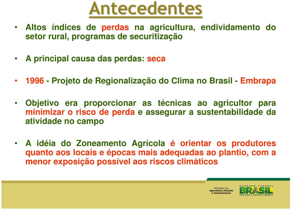 agricultor para minimizar o risco de perda e assegurar a sustentabilidade da atividade no campo A idéia do Zoneamento Agrícola