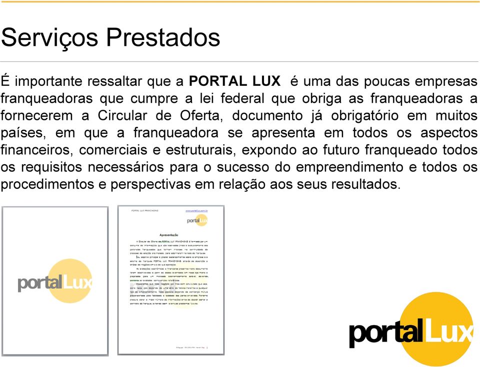 franqueadora se apresenta em todos os aspectos financeiros, comerciais e estruturais, expondo ao futuro franqueado todos