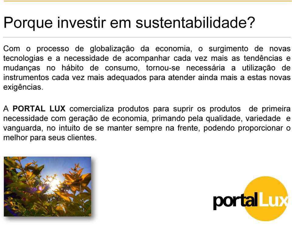 mudanças no hábito de consumo, tornou-se necessária a utilização de instrumentos cada vez mais adequados para atender ainda mais a estas novas