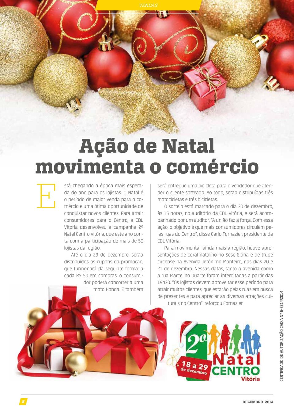 Para atrair consumidores para o Centro, a CDL Vitória desenvolveu a campanha 2º Natal Centro Vitória, que este ano conta com a participação de mais de 50 lojistas da região.