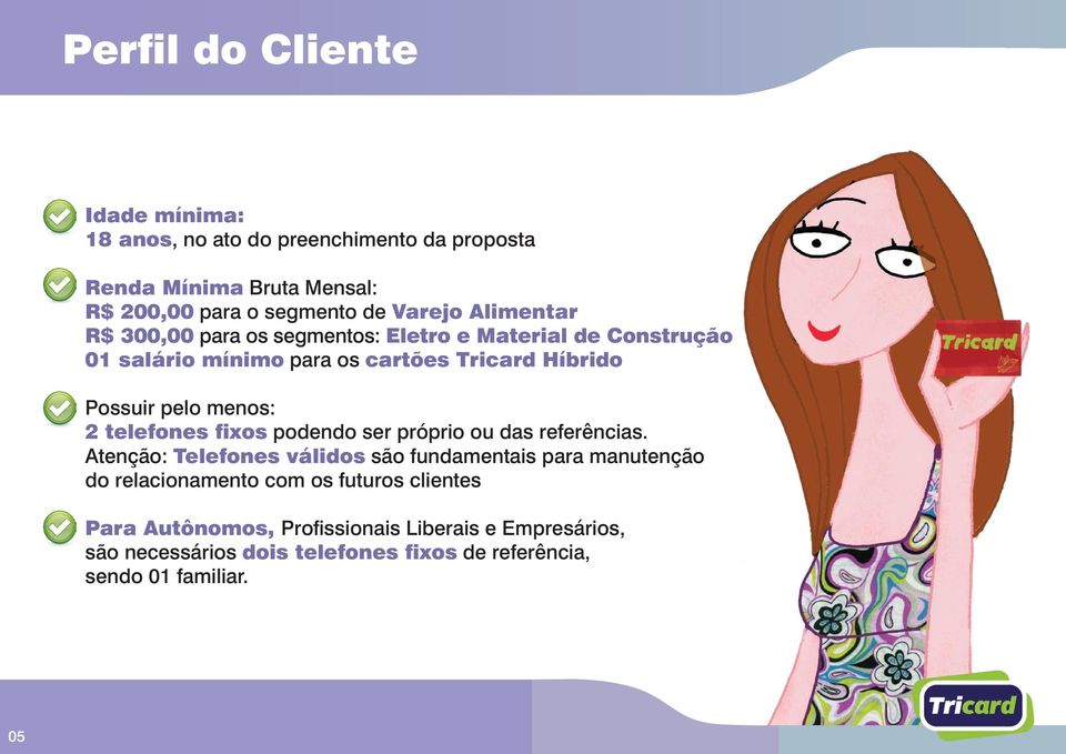 2 telefones fixos podendo ser próprio ou das referências.