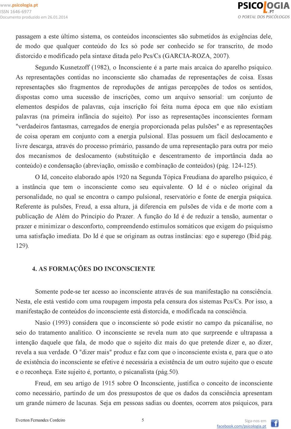 As representações contidas no inconsciente são chamadas de representações de coisa.