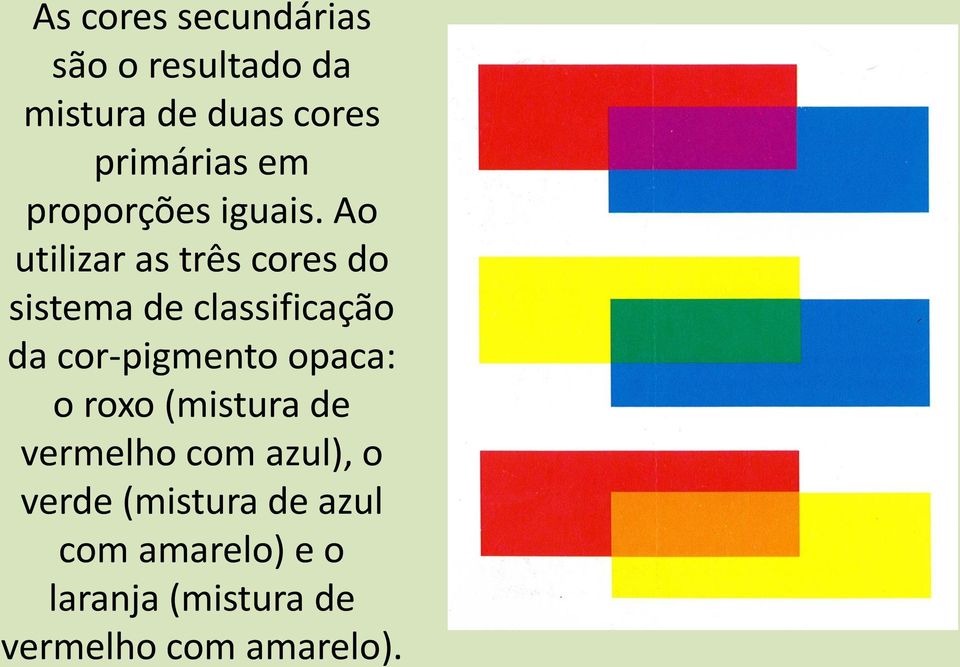 Ao utilizar as três cores do sistema de classificação da cor-pigmento