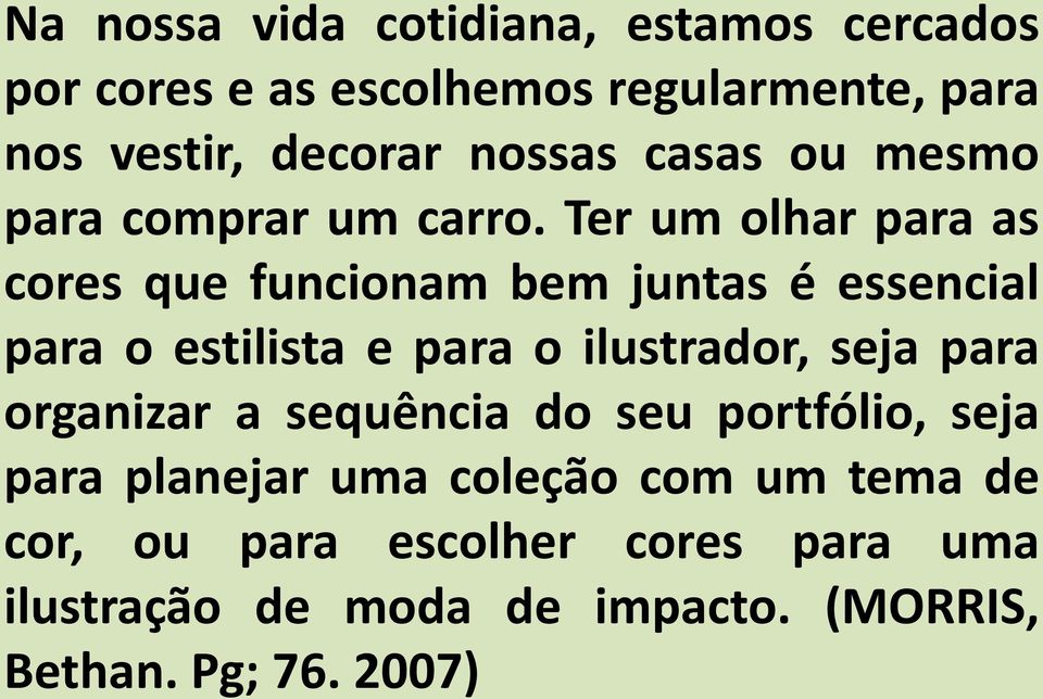 Ter um olhar para as cores que funcionam bem juntas é essencial para o estilista e para o ilustrador, seja para