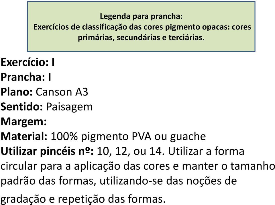 Exercício: I Prancha: I Plano: Canson A3 Sentido: Paisagem Margem: Material: 100% pigmento PVA ou