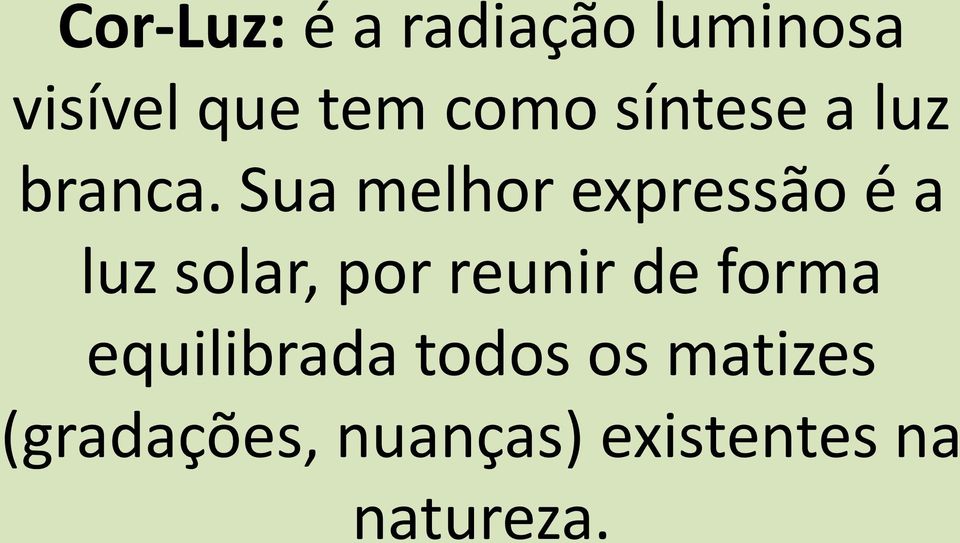 Sua melhor expressão é a luz solar, por reunir de