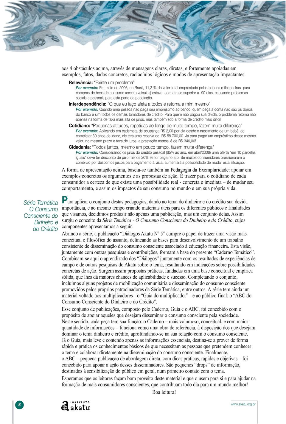 de consumo (exceto veículos) estava com atraso superior a 90 dias, causando problemas sociais e pessoais para esta parte da população.