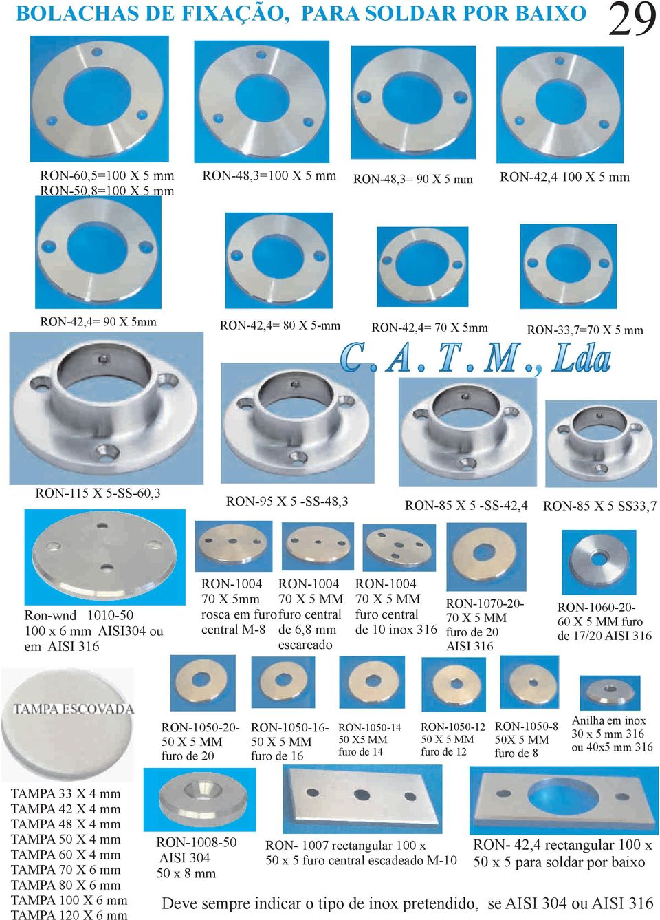 RON-1004 70 X 5 MM furo central de 6,8 mm escareado RON-1004 70 X 5 MM furo central de 10 inox 316 RON-1070-20- 70 X 5 MM furo de 20 AISI 316 RON-1060-20- 60 X 5 MM furo de 17/20 AISI 316