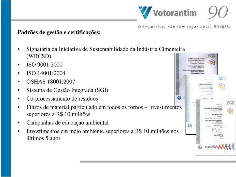 de resíduos Filtros de material particulado em todos os fornos Investimentos superiores a R$ 10 milhões