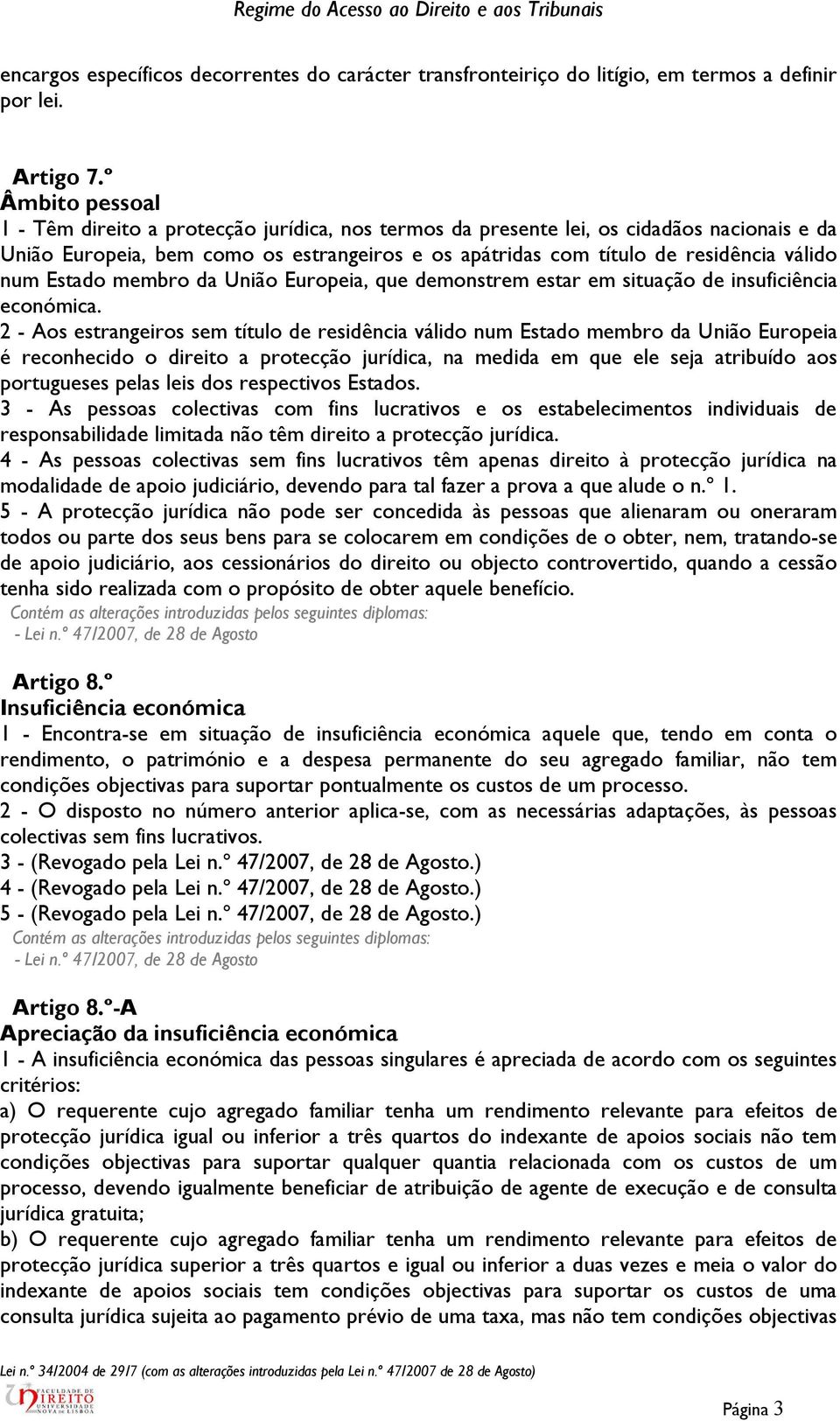 num Estado membro da União Europeia, que demonstrem estar em situação de insuficiência económica.