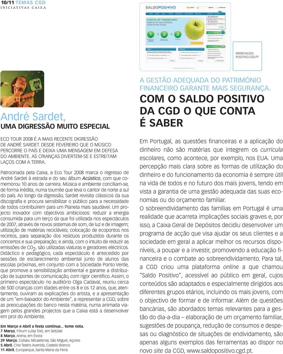 Patrocinada pela Caixa, a Eco Tour 2008 marca o regresso de André Sardet à estrada e do seu álbum Acústico, com que comemorou 10 anos de carreira.