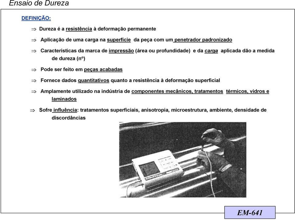 acabadas Fornece dados quantitativos quanto a resistência à deformação superficial Amplamente utilizado na indústria de componentes