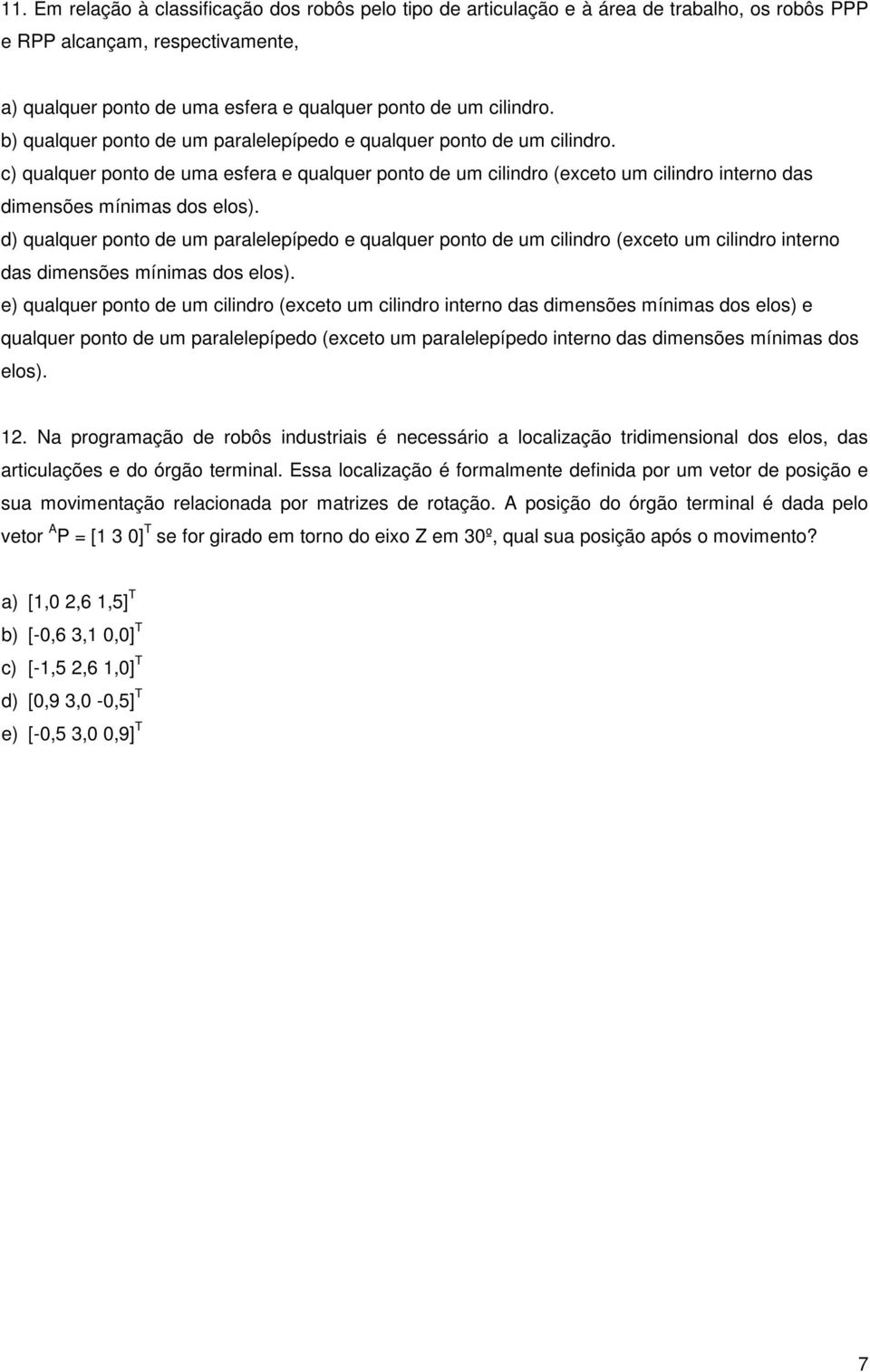 d) qualquer ponto de um paralelepípedo e qualquer ponto de um cilindro (exceto um cilindro interno das dimensões mínimas dos elos).