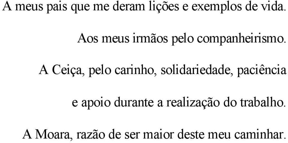 A Ceiça, pelo carinho, solidariedade, paciência e apoio