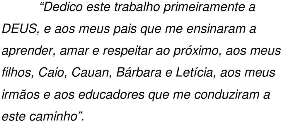 próximo, aos meus filhos, Caio, Cauan, Bárbara e Letícia,