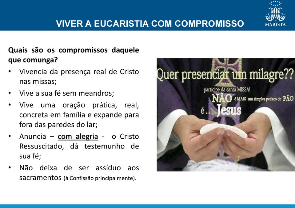 prática, real, concreta em família e expande para fora das paredes do lar; Anuncia com alegria -