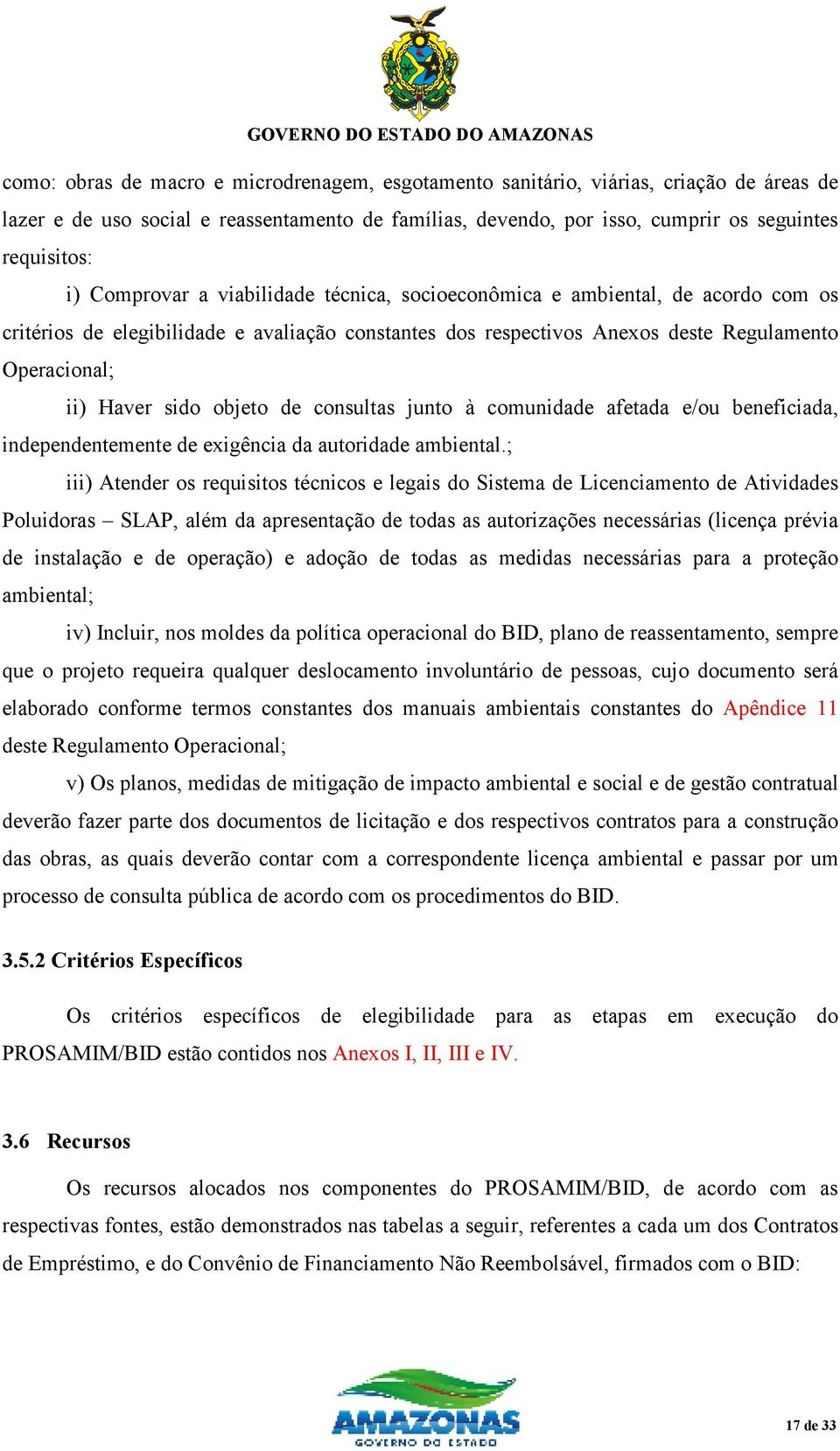 objeto de consultas junto à comunidade afetada e/ou beneficiada, independentemente de exigência da autoridade ambiental.