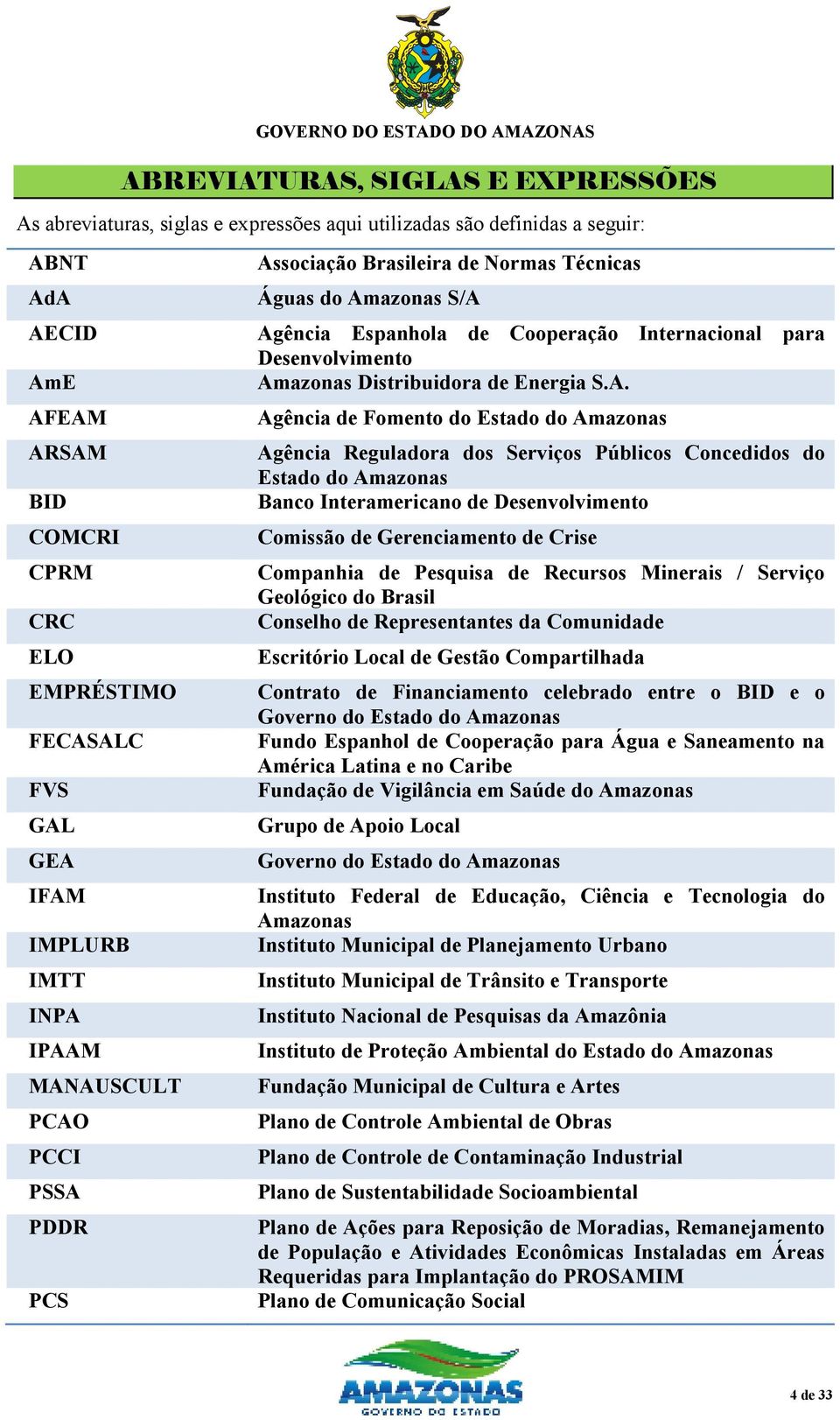 Amazonas Distribuidora de Energia S.A. Agência de Fomento do Estado do Amazonas Agência Reguladora dos Serviços Públicos Concedidos do Estado do Amazonas Banco Interamericano de Desenvolvimento