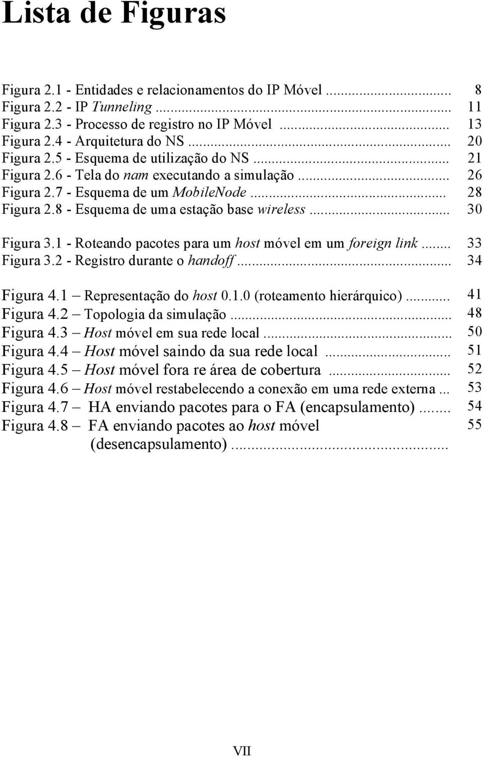 8 - Esquema de uma estação base wireless... 30 Figura 3.1 - Roteando pacotes para um host móvel em um foreign link... 33 Figura 3.2 - Registro durante o handoff... 34 Figura 4.