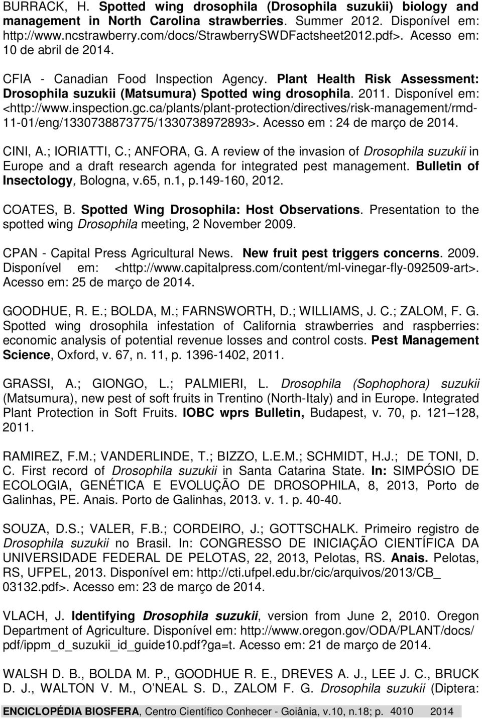 inspection.gc.ca/plants/plant-protection/directives/risk-management/rmd- 11-01/eng/1330738873775/1330738972893>. Acesso em : 24 de março de 2014. CINI, A.; IORIATTI, C.; ANFORA, G.