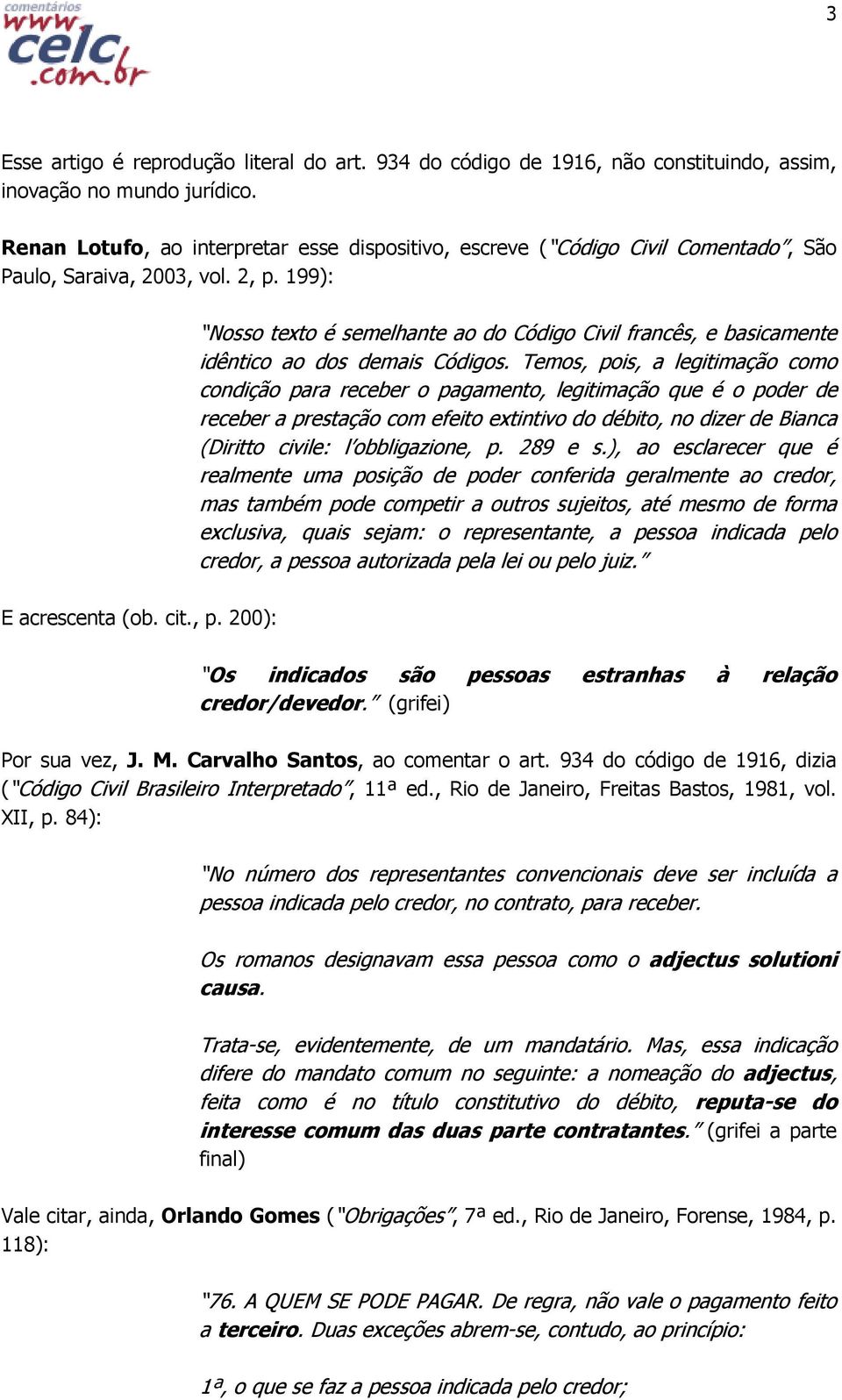 199): Nosso texto é semelhante ao do Código Civil francês, e basicamente idêntico ao dos demais Códigos.