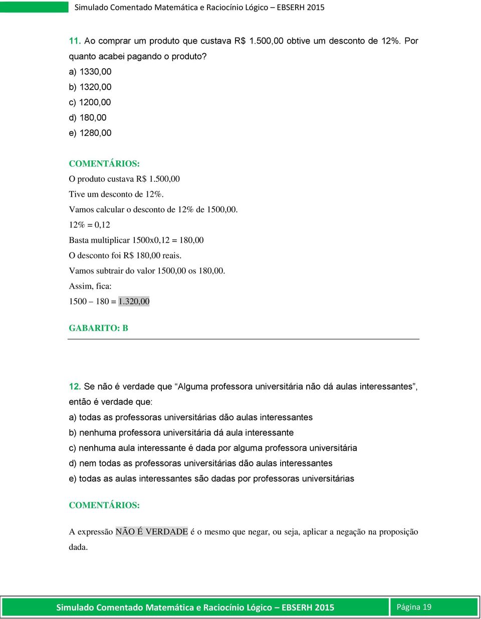 Assim, fica: 1500 180 = 1.320,00 GABARITO: B 12.