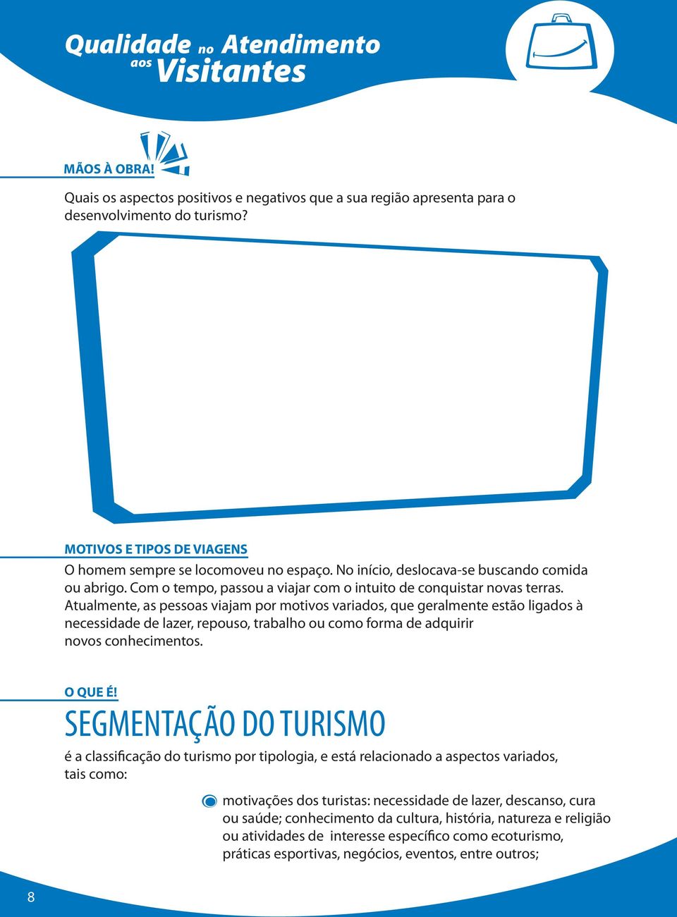 Atualmente, as pessoas viajam por motivos variados, que geralmente estão ligados à necessidade de lazer, repouso, trabalho ou como forma de adquirir vos conhecimentos. O QUE É!