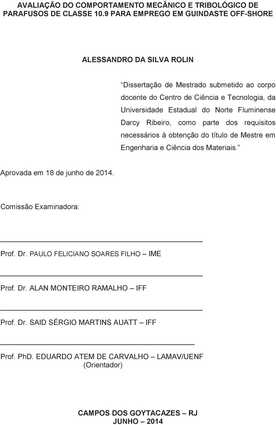 Estadual do Norte Fluminense Darcy Ribeiro, como parte dos requisitos necessários à obtenção do título de Mestre em Engenharia e Ciência dos Materiais.