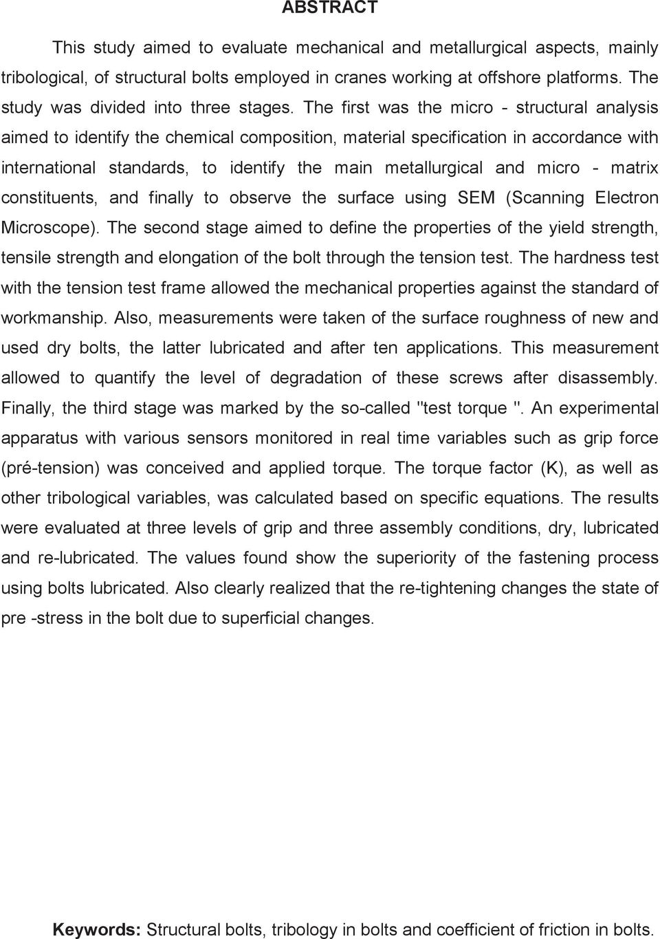 The first was the micro - structural analysis aimed to identify the chemical composition, material specification in accordance with international standards, to identify the main metallurgical and