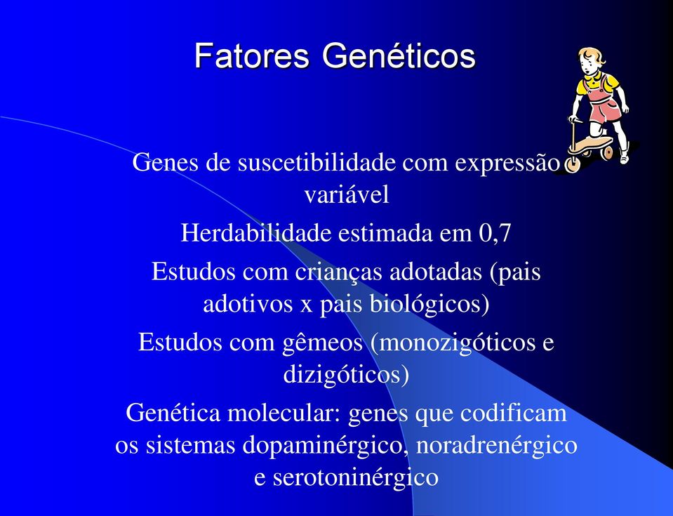 pais biológicos) Estudos com gêmeos (monozigóticos e dizigóticos) Genética