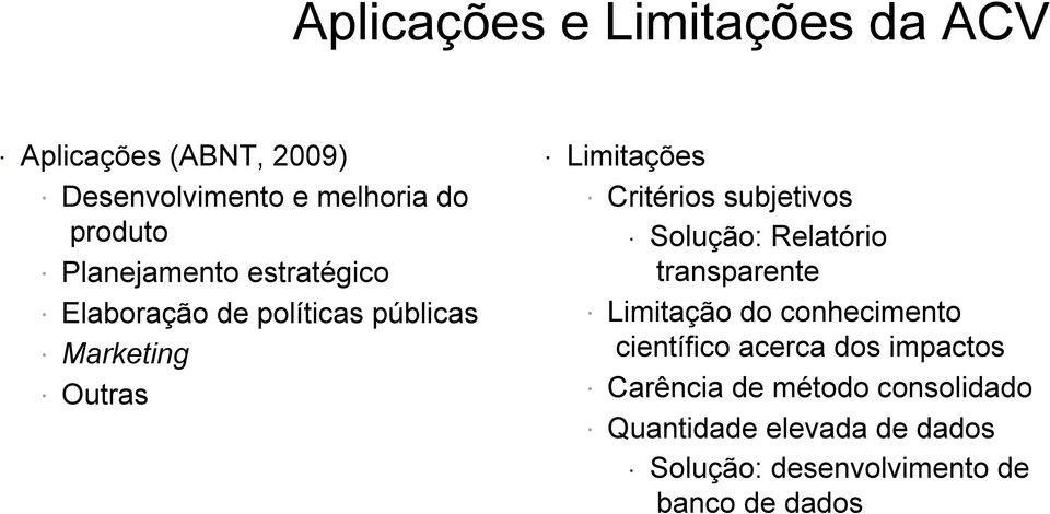 subjetivos Solução: Relatório transparente Limitação do conhecimento científico acerca dos