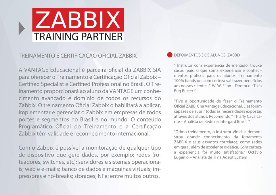 O treinamento Oficial Zabbix o habilitará a aplicar, implementar e gerenciar o Zabbix em empresas de todos portes e segmentos no Brasil e no mundo.