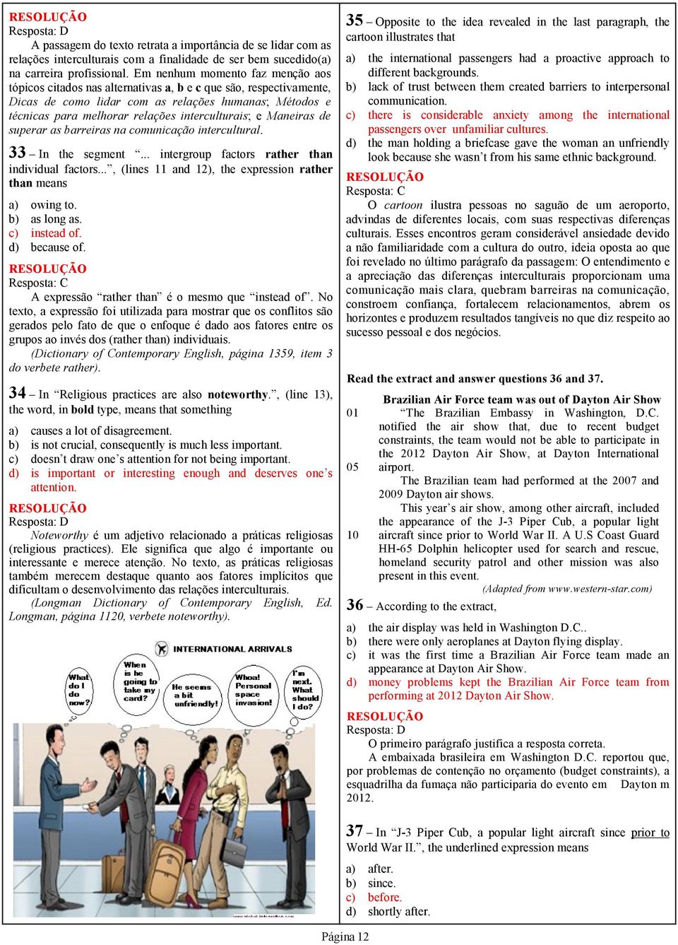 interculturais; e Maneiras de superar as barreiras na comunicação intercultural. 33 In the segment... intergroup factors rather than individual factors.