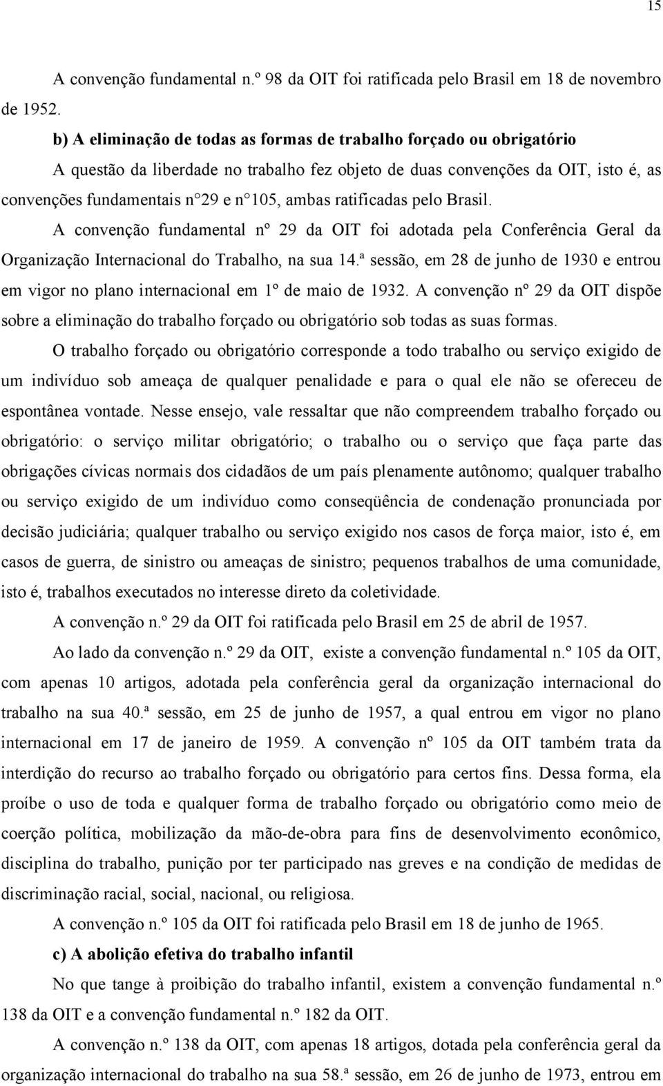 ratificadas pelo Brasil. A convenção fundamental nº 29 da OIT foi adotada pela Conferência Geral da Organização Internacional do Trabalho, na sua 14.