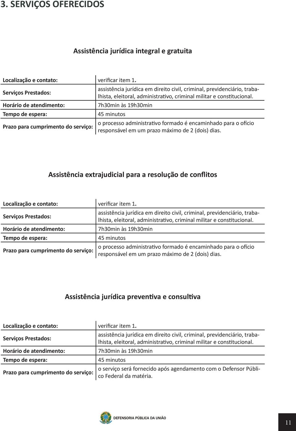 administrativo, criminal militar e constitucional. 7h30min às 19h30min 45 minutos o processo administrativo formado é encaminhado para o ofício responsável em um prazo máximo de 2 (dois) dias.