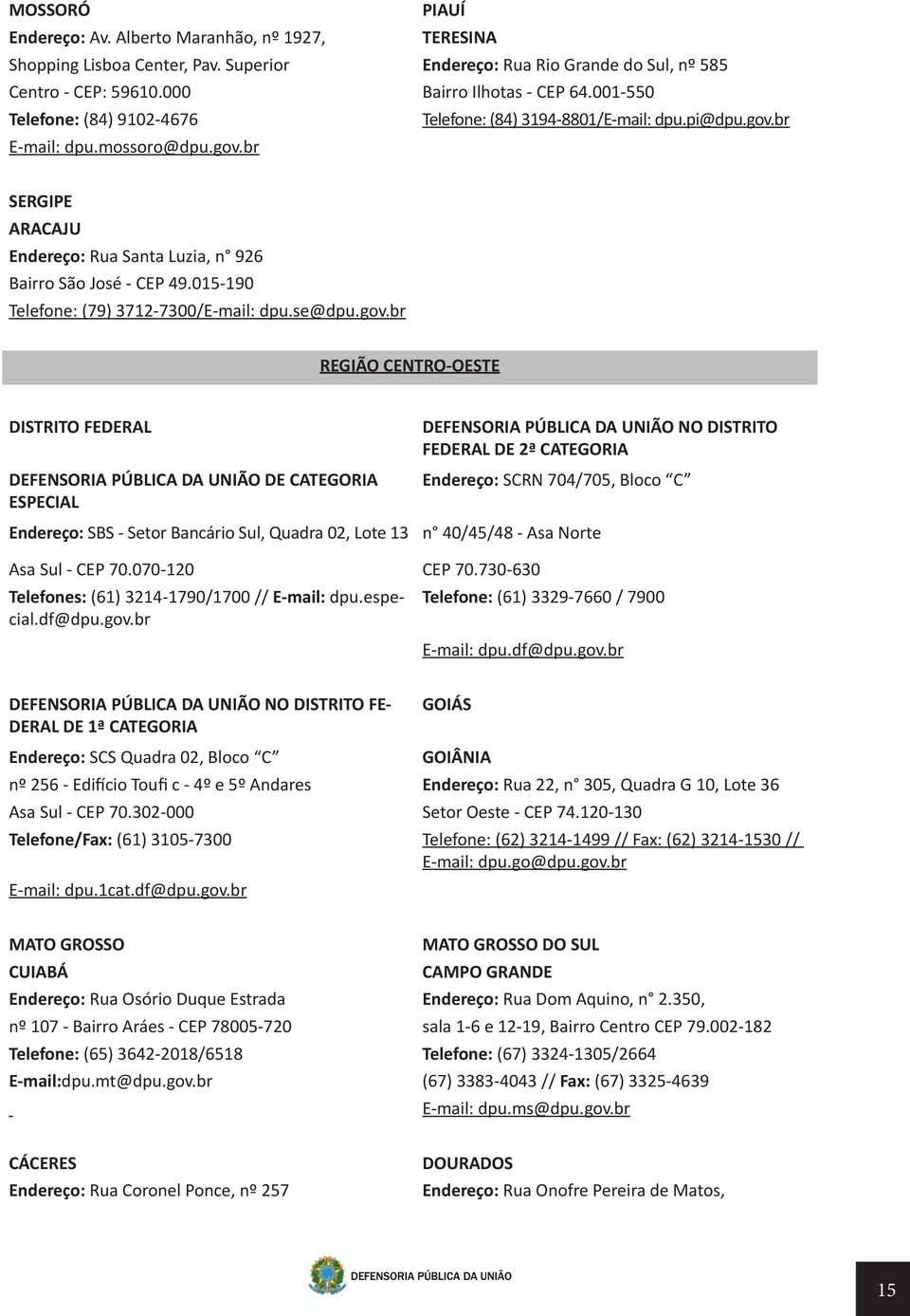 015-190 Telefone: (79) 3712-7300/E-mail: dpu.se@dpu.gov.