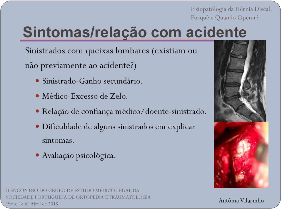 Médico-Excesso de Zelo. Relação de confiança médico/doente-sinistrado.