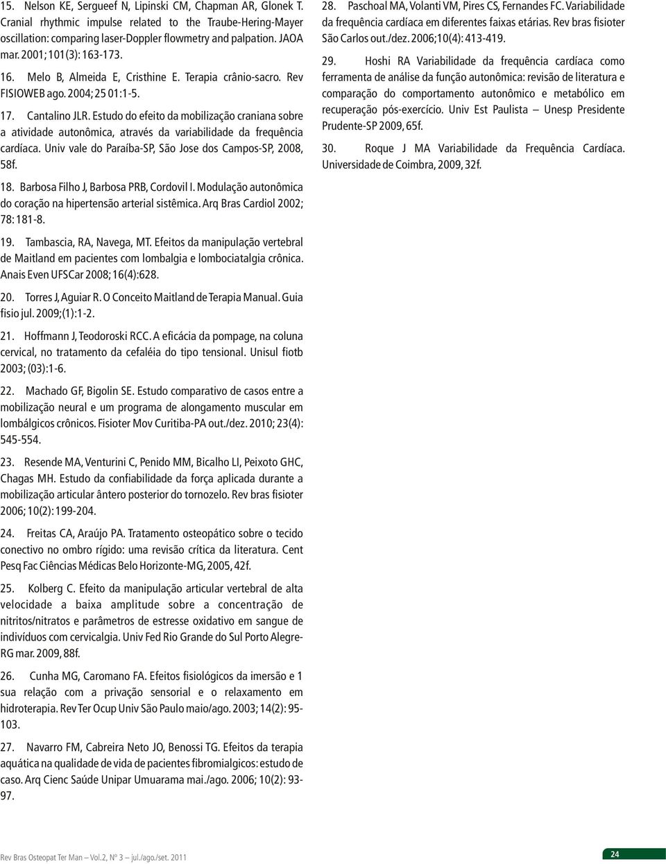 Estudo do efeito da mobilização craniana sobre a atividade autonômica, através da variabilidade da frequência cardíaca. Univ vale do Paraíba-SP, São Jose dos Campos-SP, 2008, 58f. 18.