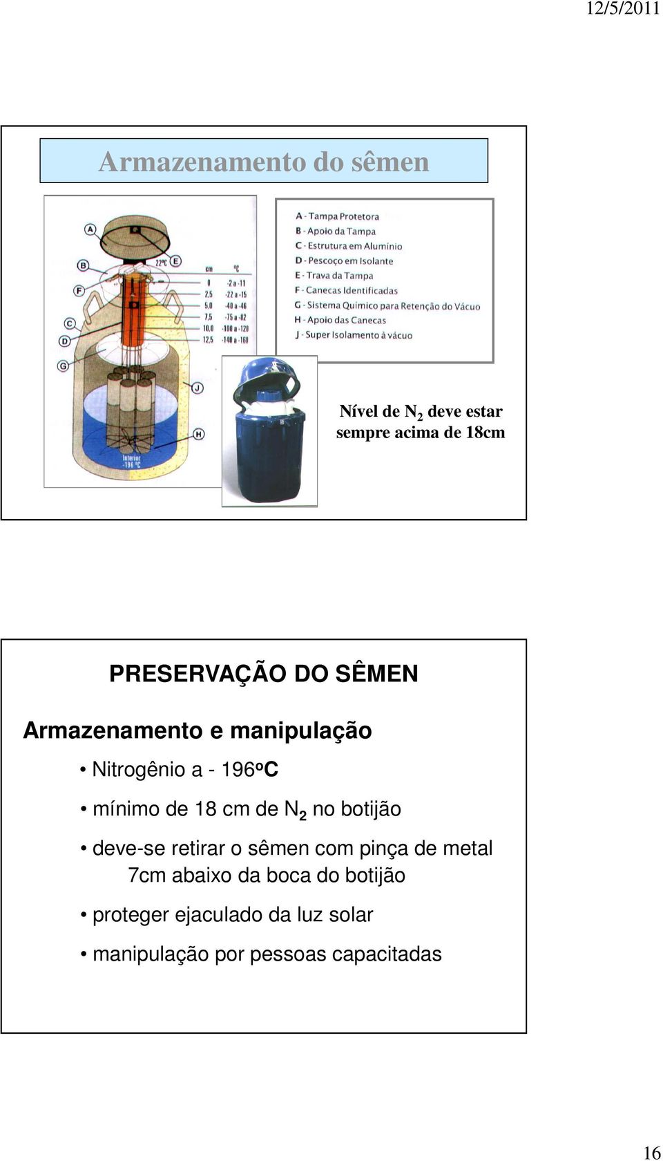 N 2 no botijão deve-se retirar o sêmen com pinça de metal 7cm abaixo da boca do