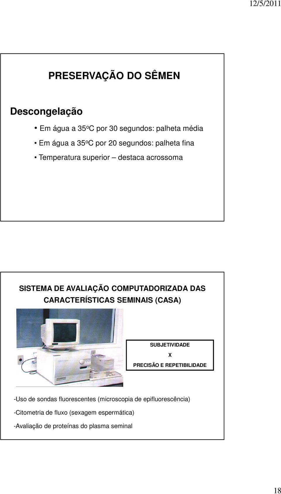 CARACTERÍSTICAS SEMINAIS (CASA) SUBJETIVIDADE X PRECISÃO E REPETIBILIDADE -Uso de sondas fluorescentes