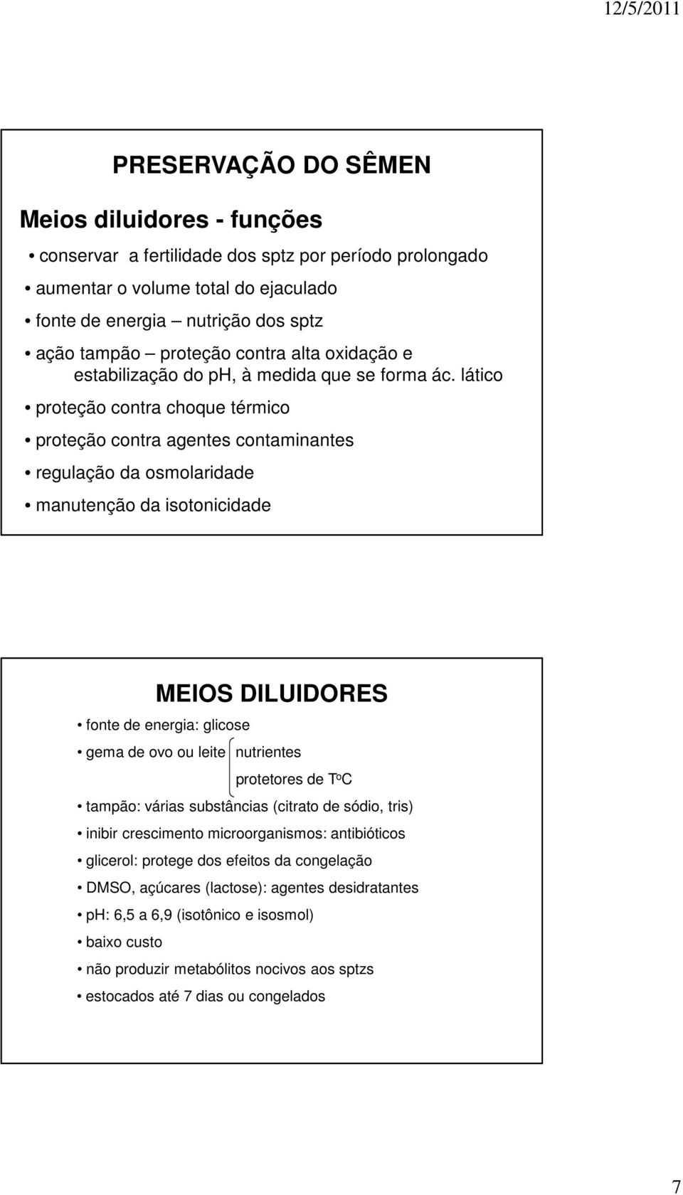 lático proteção contra choque térmico proteção contra agentes contaminantes regulação da osmolaridade manutenção da isotonicidade MEIOS DILUIDORES fonte de energia: glicose gema de ovo ou leite