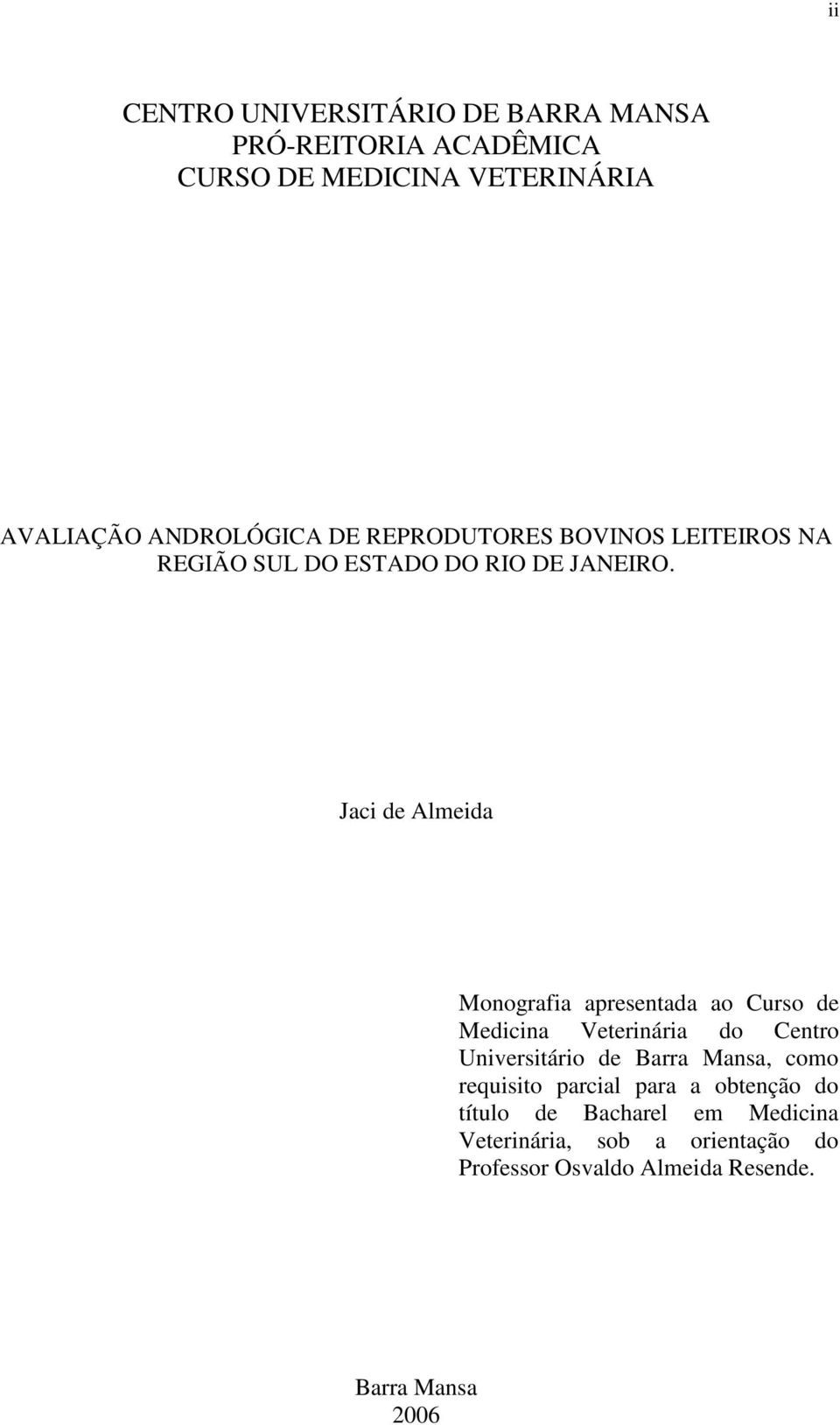 Jaci de Almeida Monografia apresentada ao Curso de Medicina Veterinária do Centro Universitário de Barra Mansa,