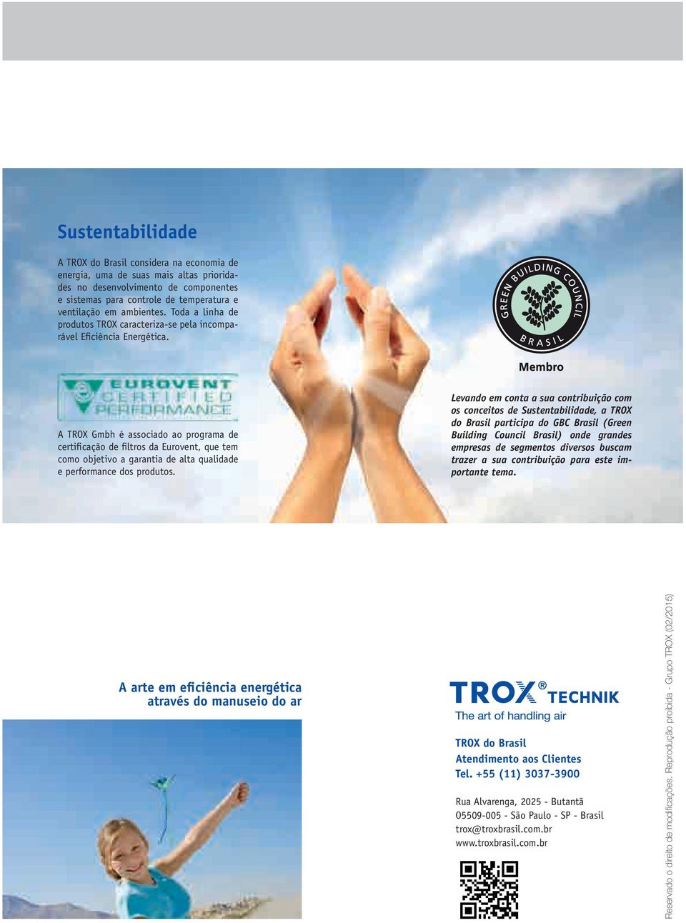 A TROX Gmbh é associado ao programa de certificação de filtros da Eurovent, que tem como objetivo a garantia de alta qualidade e performance dos produtos.