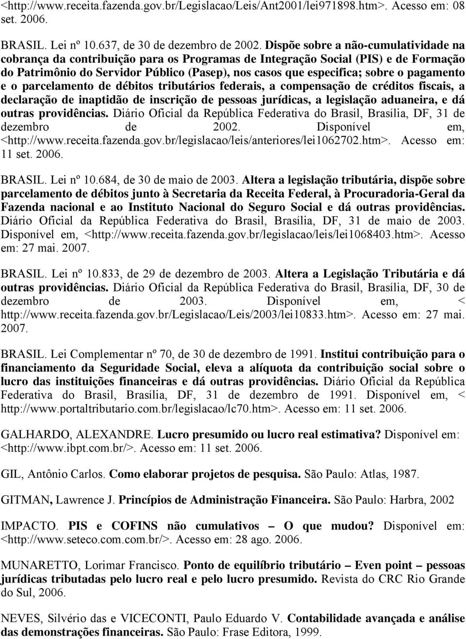 pagamento e o parcelamento de débitos tributários federais, a compensação de créditos fiscais, a declaração de inaptidão de inscrição de pessoas jurídicas, a legislação aduaneira, e dá outras