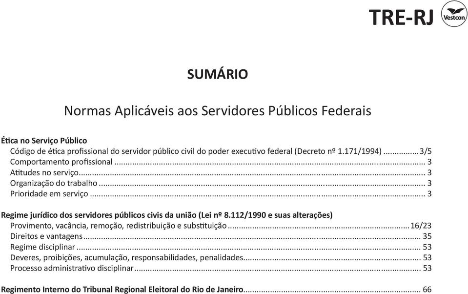 .. 3 Regime jurídico dos servidores públicos civis da união (Lei nº 8.112/1990 e suas alterações) Provimento, vacância, remoção, redistribuição e subs tuição.